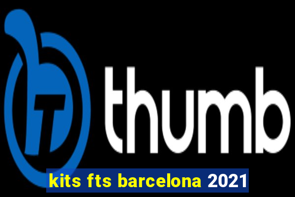 kits fts barcelona 2021